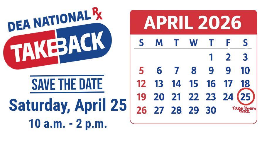 DEA National RX Take Back Save The Date Saturday, April 25 10 a.m. - 2 p.m. 