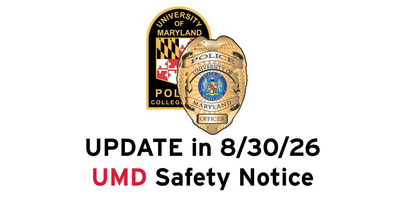 University of Maryland Police Department patch and badge logo above the words: UPDATE in 8/30/26 UMD Safety Notice.